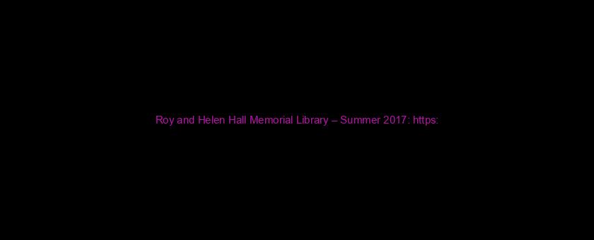 Roy and Helen Hall Memorial Library – Summer 2017: https://t.co/lb91RUs3AI via @YouTube